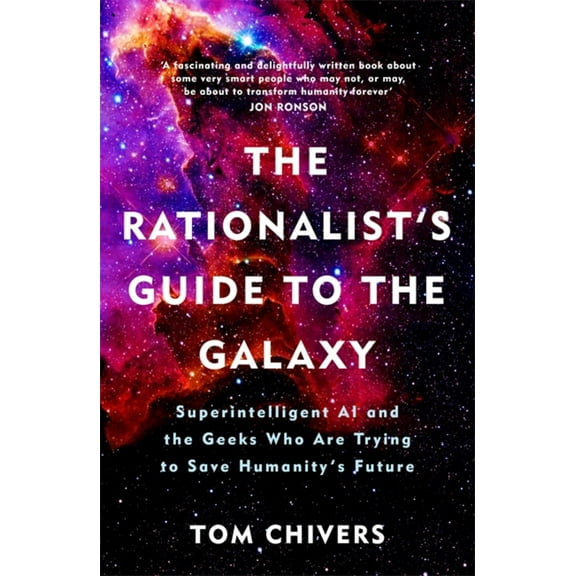 The Rationalist's Guide to the Galaxy : Superintelligent AI and the Geeks Who Are Trying to Save Humanity's Future (Paperback)