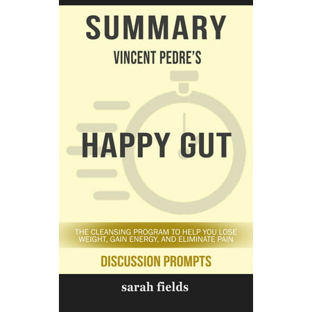 Summary of Happy Gut: The Cleansing Program to Help You Lose Weight, Gain Energy, and Eliminate Pain by Vincent Pedre (Discussion Prompts) - (Best Way To Lose Weight And Gain Muscle)
