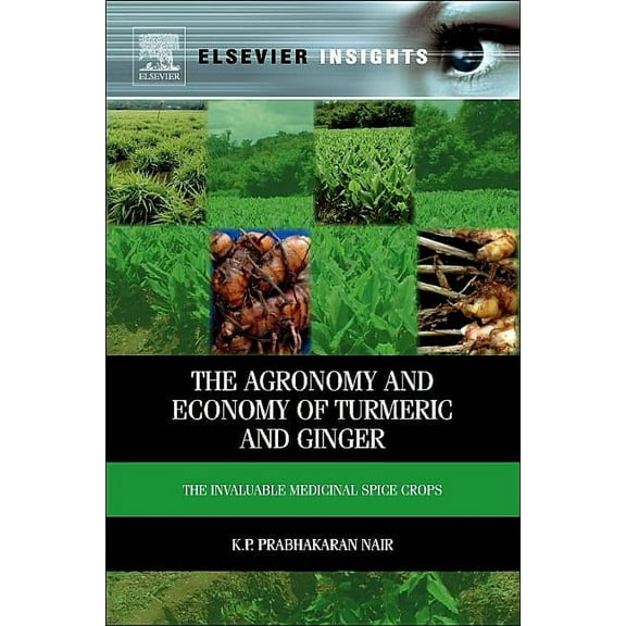 Elsevier Insights The Agronomy and Economy of Turmeric and Ginger: The Invaluable Medicinal Spice Crops, (Hardcover)