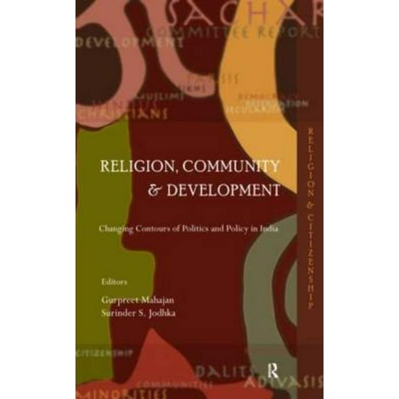 Religion and Citizenship Religion, Community and Development: Changing Contours of Politics and Policy in India, (Hardcover)