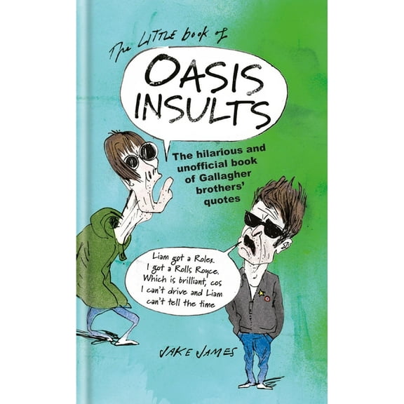 The Little Book of Oasis Insults: The Hilarious and Unofficial Book of Gallagher Brothers' Quotes, (Hardcover)
