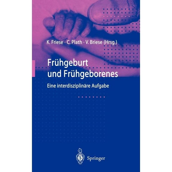 FrÃ¼hgeburt Und FrÃ¼hgeborenes: Eine InterdisziplinÃ¤re Aufgabe, (Hardcover)