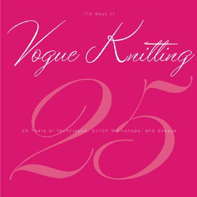 The Best of Vogue® Knitting Magazine : 25 Years of Articles, Techniques, and Expert