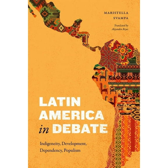 Latin America in Translation Latin America in Debate: Indigeneity, Development, Dependency, Populism, (Paperback)