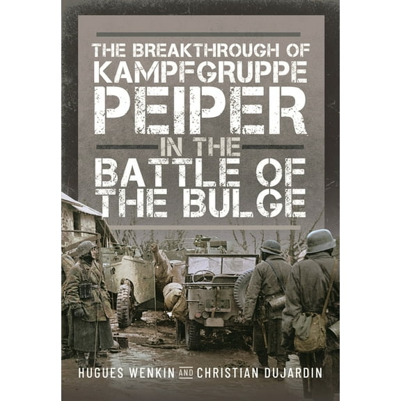 The Breakthrough of Kampfgruppe Peiper in the Battle of the Bulge, (Hardcover)