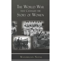 The World War That Changed the Story of Women, (Paperback)
