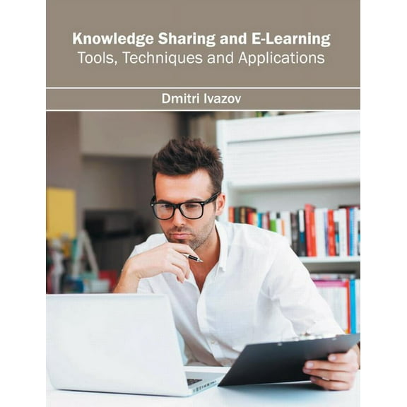 Knowledge Sharing and E-Learning: Tools, Techniques and Applications, (Hardcover)