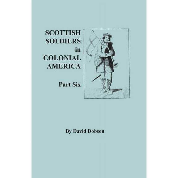 Scottish Soldiers in Colonial America. Part Six, (Paperback)