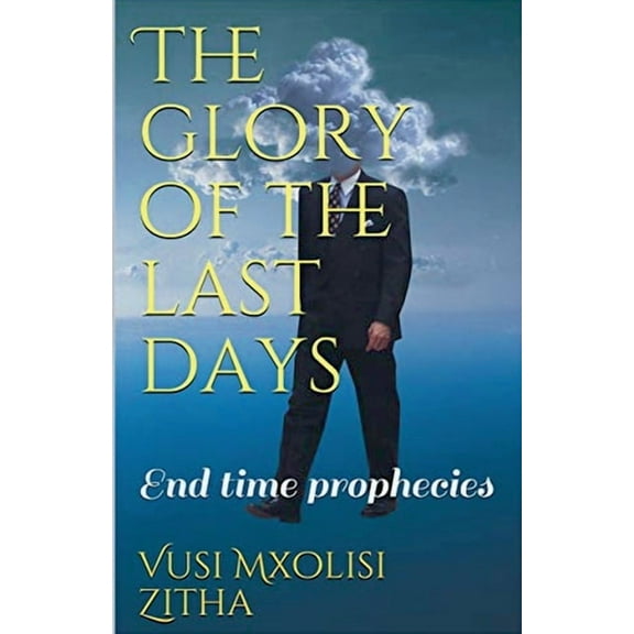 The Glory of the Last Days, (Paperback)
