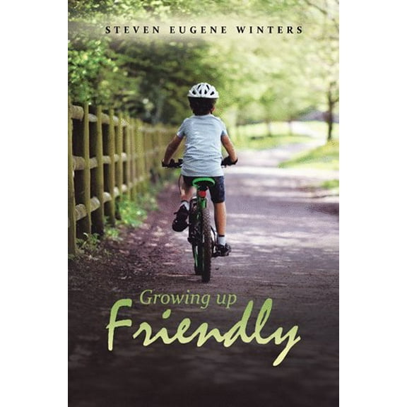 Growing up Friendly (Paperback) by Steven Eugene Winters