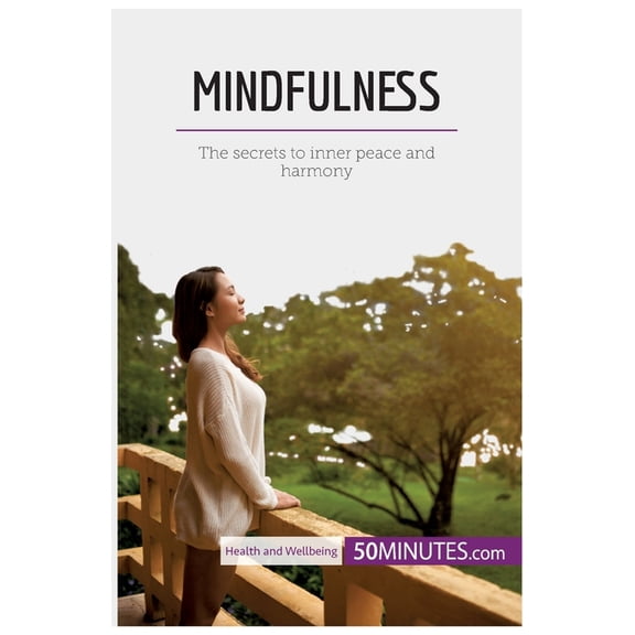 Mindfulness: The secrets to inner peace and harmony, (Paperback)