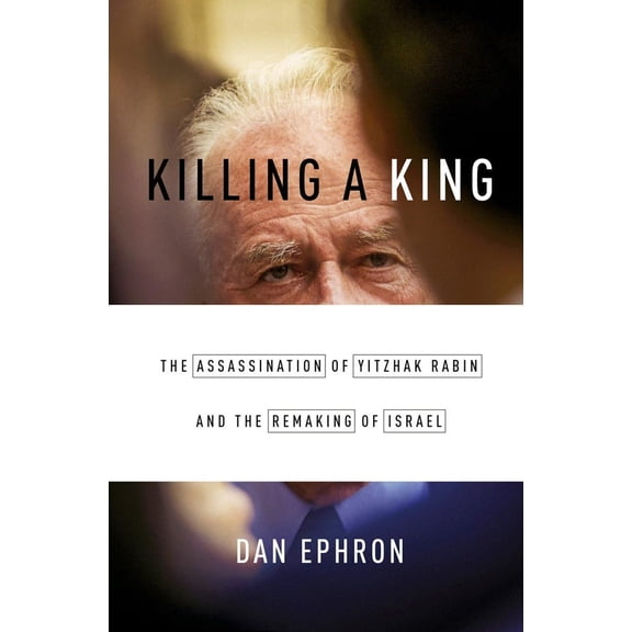 Pre-Owned Killing a King: The Assassination of Yitzhak Rabin and the Remaking of Israel (Hardcover) 0393242099 9780393242096
