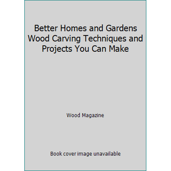 Pre-Owned Better Homes and Gardens Wood Carving Techniques and Projects You Can Make (Hardcover) 0696024748 9780696024740