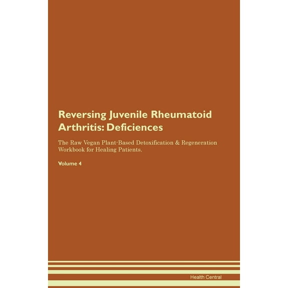 Reversing Juvenile Rheumatoid Arthritis: Deficiencies The Raw Vegan Plant-Based Detoxification & Regeneration Workbo, (Paperback)