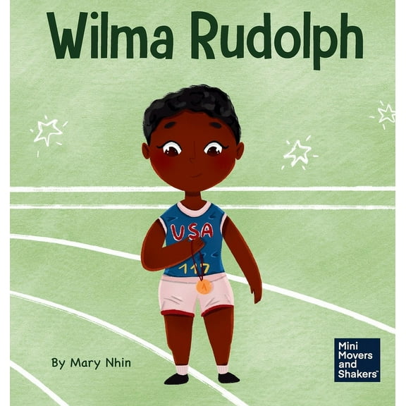 Mini Movers and Shakers Wilma Rudolph: A Kid's Book About Overcoming Disabilities, Book 38, (Hardcover)