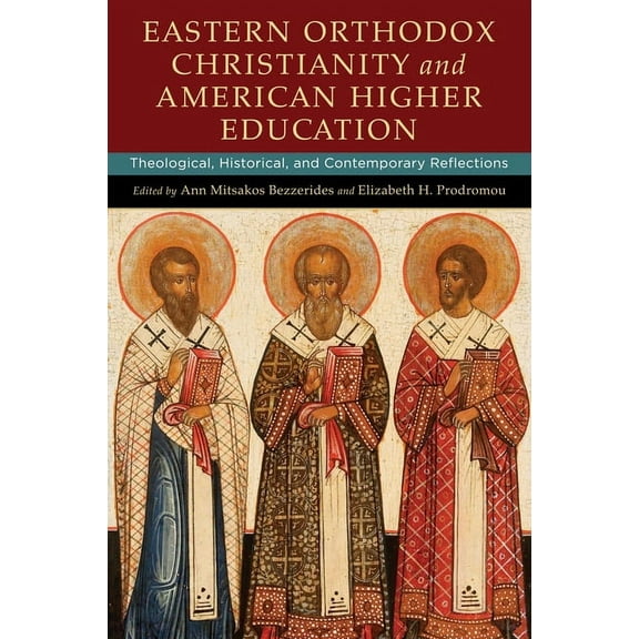Eastern Orthodox Christianity and American Higher Education: Theological, Historical, and Contemporary Reflections, (Hardcover)