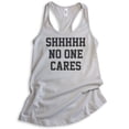 thumbnail image 1 of Shhh No One Cares Tank Top, Ladies Racerback Tank Top, Funny Tank, Sarcastic Tank, Silver Gray, XX-Large, 1 of 3