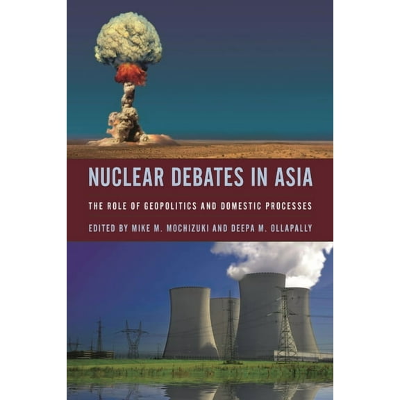 Nuclear Debates in Asia: The Role of Geopolitics and Domestic Processes, (Hardcover)