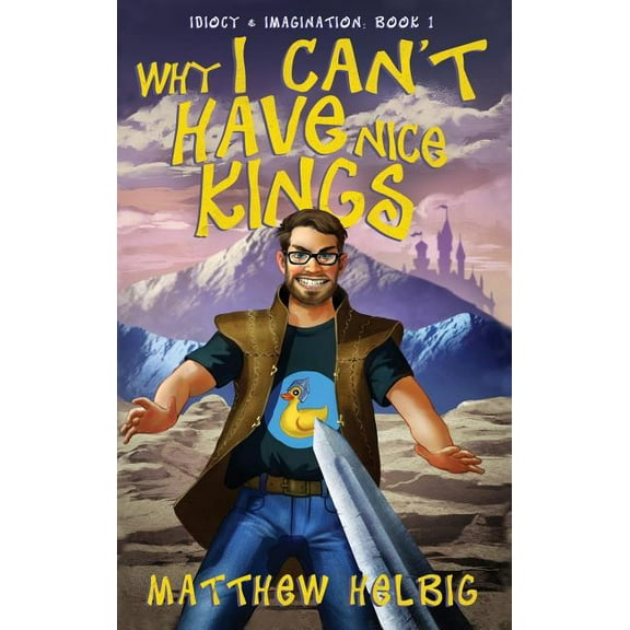 Idiocy & Imagination Why I Can't Have Nice Kings, Book 1, (Hardcover)