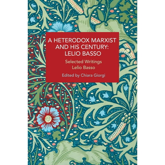 Historical Materialism A Heterodox Marxist and His Century: Lelio Basso: Selected Writings, (Paperback)