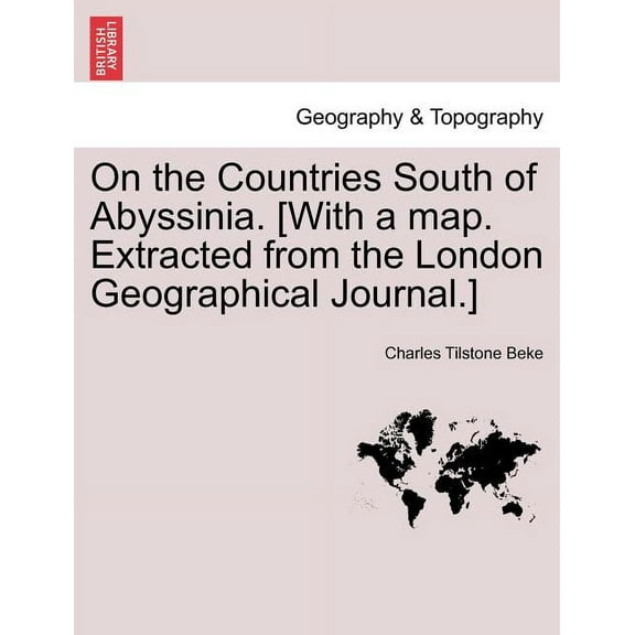 On the Countries South of Abyssinia. [With a Map. Extracted from the London Geographical Journal.] (Paperback)