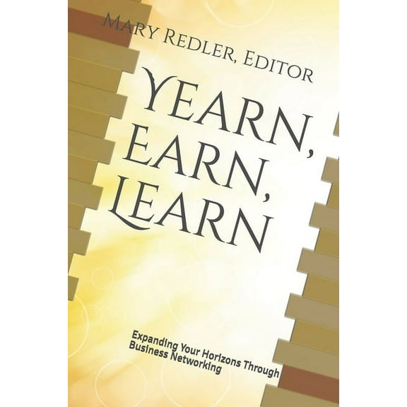 Step Ahead Networking: Yearn, Earn, Learn : Expanding Your Horizons Through Business Networking (Series #2) (Paperback)