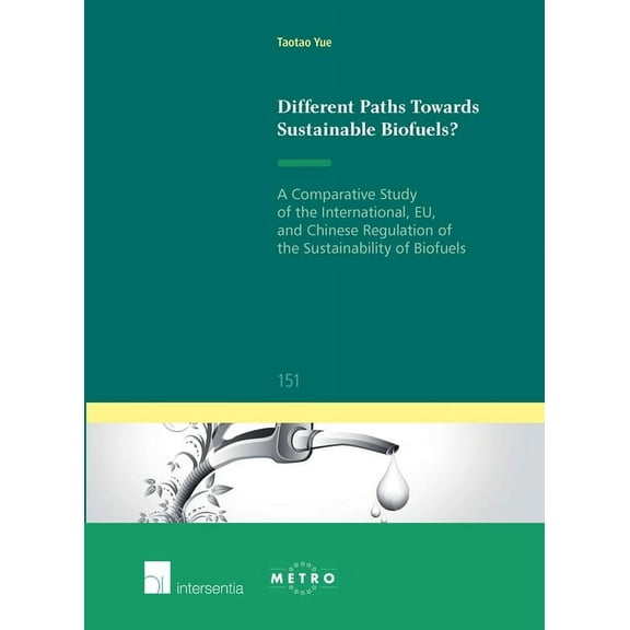 Ius Commune: European and Comparative Law Series: Different Paths Towards Sustainable Biofuels? : A Comparative Study of the International, EU, and Chinese Regulation of the Sustainability of Biofuels (Series #151) (Edition 1) (Paperback)
