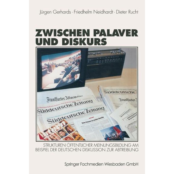 Zwischen Palaver Und Diskurs: Strukturen Ãffentlicher Meinungsbildung Am Beispiel Der Deutschen Diskussion Zur Abtreibun, (Paperback)