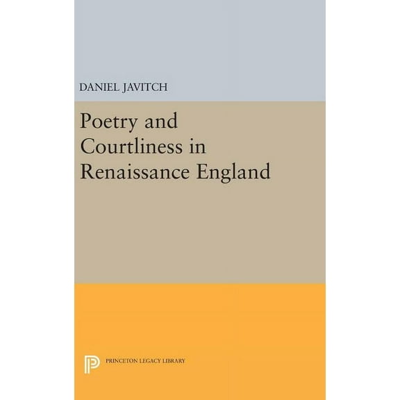 Princeton Legacy Library Poetry and Courtliness in Renaissance England, Book 1435, (Hardcover)