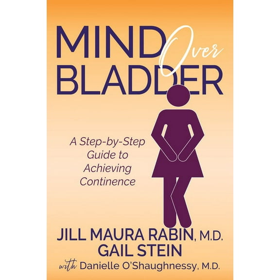 Mind Over Bladder: A Step-By-Step Guide to Achieving Continence, (Paperback)