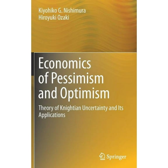 Economics of Pessimism and Optimism: Theory of Knightian Uncertainty and Its Applications, (Hardcover)