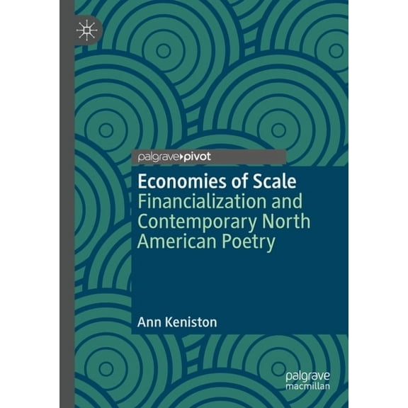 Palgrave Studies in Literature, Culture  Economies of Scale: Financialization and Contemporary North American Poetry, (Hardcover)