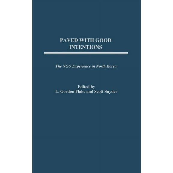 Paved with Good Intentions: The Ngo Experience in North Korea, (Hardcover)