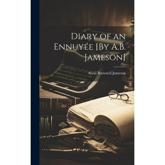 Diary of an Ennuyée [By A.B. Jameson] (Hardcover)