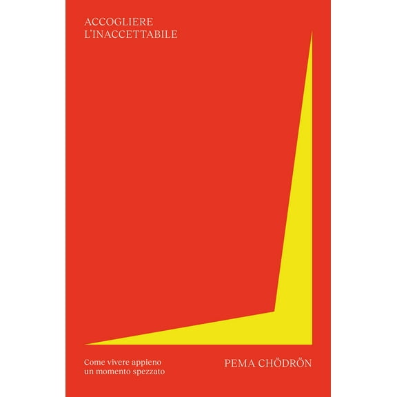 Pema Chödrön,Teresa A Accogliere l'inaccettabile. Come vivere appieno un momento s (Paperback)