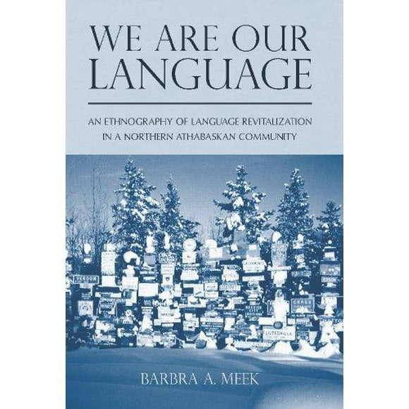 We Are Our Language: An Ethnography of Language Revitalization in a Northern Athabaskan Community (First Peoples: New Di