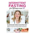 thumbnail image 1 of Intermittent Fasting for Women over 50 : The Complete Guide to Weight Loss For Women Over 50 Support Hormones, Promote Longevity, Detox Your Body & Increase Your Energy by Way of Autophagy. (Hardcover), 1 of 1