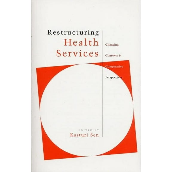 Restructuring Health Services: Changing Contexts and Comparative Perspectives, (Paperback)
