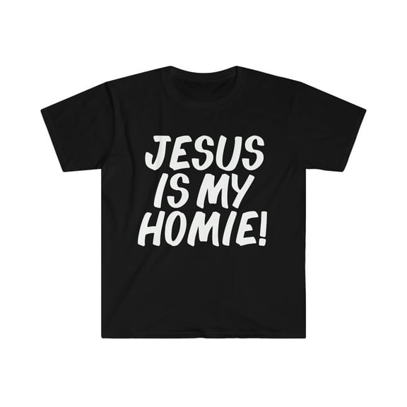 Jesus is my Homie Unisex T-shirt S-3XL God Jesus Follower Christian