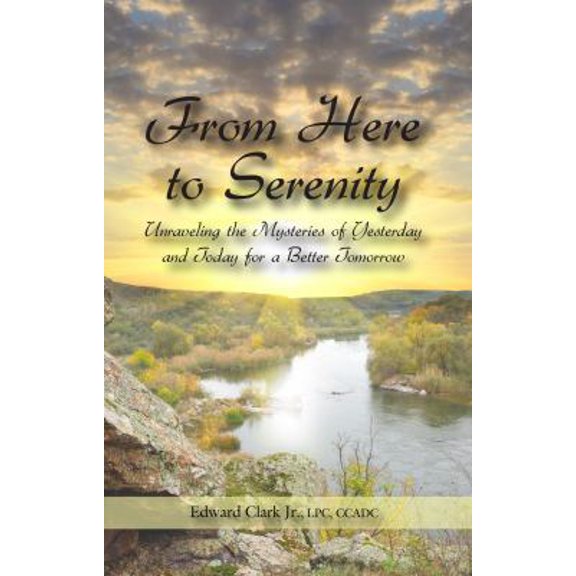 Pre-Owned From Here to Serenity: Unraveling the Mysteries of Yesterday and Today for a Better Tomorrow (Paperback) 1610052846 9781610052849