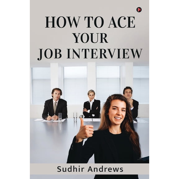 How to Ace your Job Interview, (Paperback)