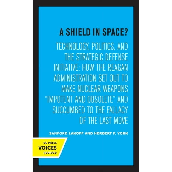 California Studies on Global Conflict an A Shield in Space?: Technology, Politics, and the Strategic Defense Initiative: How the Reagan Administration Set Out to, (Paperback)