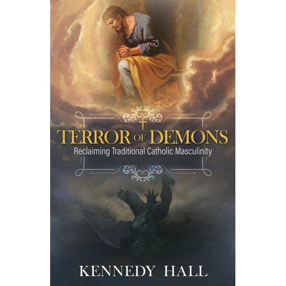 Terror of Demons: Reclaiming Traditional Catholic Masculinity, (Hardcover)