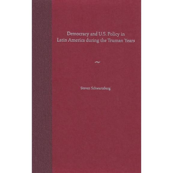 Democracy and U.S. Policy in Latin America During the Truman Years, (Paperback)