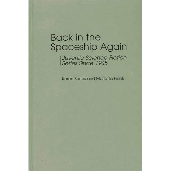 Contributions to the Study of Science Fi Back in the Spaceship Again: Juvenile Science Fiction Series Since 1945, Book 84, (Hardcover)