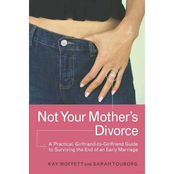 Not Your Mother's Divorce: A Practical, Girlfriend-To-Girlfriend Guide to Surviving the End of a Young Marriage, (Paperback)