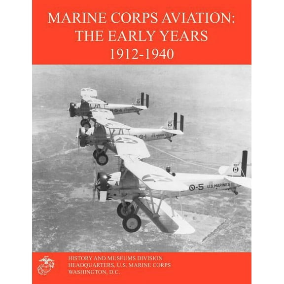 Marine Corps Aviation: The Early Years 1912-1940 (Paperback)