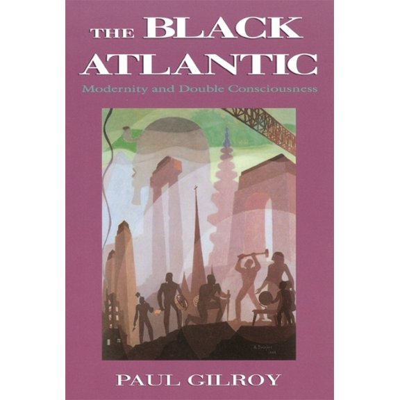 Pre-Owned The Black Atlantic: Modernity and Double-Consciousness (Paperback) 0674076060 9780674076068