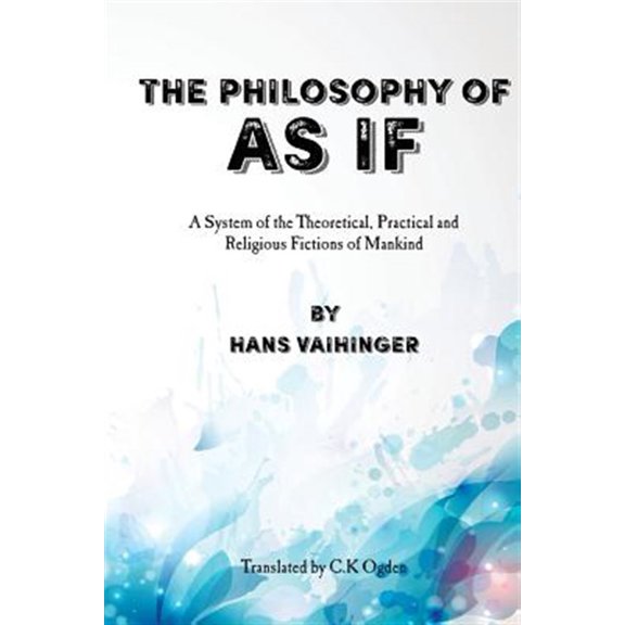Pre-Owned Philosophy of "As If" : A System of the Theoretical, Practical and Religious Fictions of Mankind