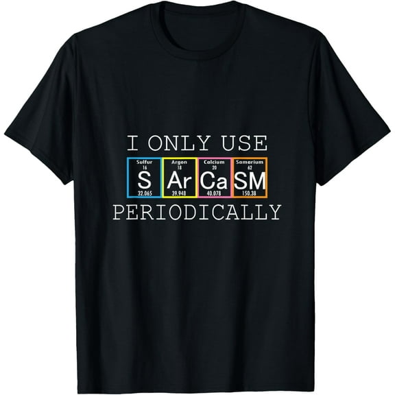 Funny Saying I Only Use Sarcasm Periodically Men Women Gag T-Shirt